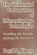 The Unintended Consequences of Information Age Technologies: Avoiding the Pitfalls, Seizing the Initiative