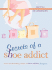 Secrets of a Shoe Addict