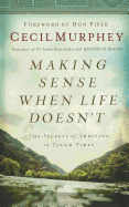 Making Sense When Life Doesn't: The Secrets of Thriving in Tough Times