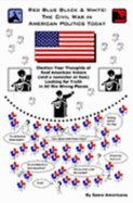 Red Blue Black & White: Election Year Thoughts of Real American Voters (and a Nonvoter Or Two)