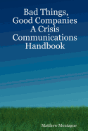 Bad Things, Good Companies: A Crisis Communications Handbook