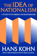 The idea of nationalism; a study in its origins and background.