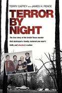 Terror by Night: The True Story of the Brutal Texas Murder That Destroyed a Family, Restored One Man's Faith, and Shocked a Nation