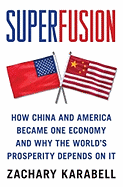 Superfusion: How China and America Became One Economy and Why the World's Prosperity Depends on It