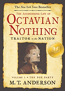 The Astonishing Life of Octavian Nothing, Traitor to the Nation, Volume I: The Pox Party: Taken from Accounts by His Own Hand and Other Sundry Sources