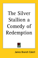 The silver stallion; a comedy of redemption