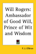 Will Rogers, Ambassador of Good Will Prince of Wit and Wisdom