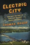 electric city the lost history of ford and edisons american utopia