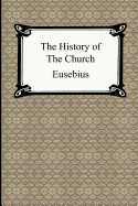 The History of the Church (the Church History of Eusebius)