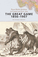 great game 1856 1907 russo british relations in central and east asia