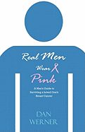 real men wear pink a mans guide to surviving a loved ones breast cancer