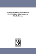 Elementary Algebra: Embracing the First Principles of the Science