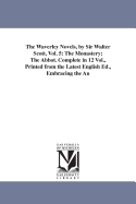 The Waverley Novels, by Sir Walter Scott, Vol. 5: The Monastery; The Abbot. Complete in 12 Vol., Printed from the Latest English Ed., Embracing the Author's Last Corrections, Prefaces and Notes.