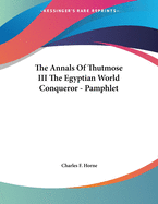 The Annals of Thutmose III the Egyptian World Conqueror - Pamphlet