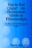You're Not Crazy! an Overcomers Guide to Fibromyalgia