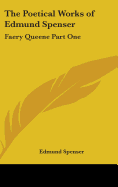 The Poetical Works of Edmund Spenser: Faery Queene Part One