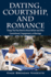 Dating, Courtship, and Romance: Things That You Need to Know Before and After Commitment, Engagement, or Marriage
