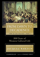 From Dawn to Decadence: 1500 to the Present: Part II: 500 Years of Western Cultural Life