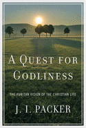 quest for godliness the puritan vision of the christian life