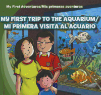 My First Trip to the Aquarium/Mi Primera Visita Al Acuario