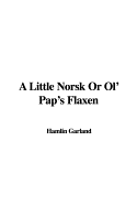A Little Norsk; Or, Ol' Pap's Flaxen