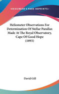 Heliometer Observations for Determination of Stellar Parallax Made at the Royal Observatory, Cape of Good Hope (1893)