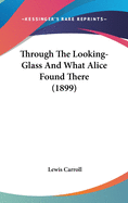 Through the Looking-Glass and What Alice Found There