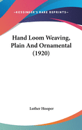 Hand Loom Weaving, Plain and Ornamental (1920)