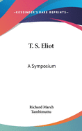 T. S. Eliot: A Symposium