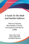 A Guide to the Shell and Starfish Galleries: Mollusca, Polyzoa, Brachiopoda, Tunicata, Echinoderma, and Worms (1908)