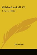 Mildred Arkell V3: A Novel (1865)
