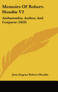 Memoirs of Robert-Houdin V2: Ambassador, Author, and Conjuror (1859)