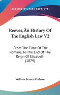 Reeves[ History of the English Law V2: From the Time of the Romans, to the End of the Reign of Elizabeth (1879)