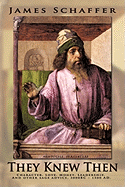 They Knew Then: Character, Love, Money, Leadership, and Other Sage Advice, 3000bc - 1500 Ad.