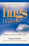 hugs from heaven embraced by the savior sayings scriptures and stories fro