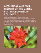 A Political and Civil History of the United States of America: From the Year 1763 to the Close of the Administration of President Washington, in March, 1797: Including a Summary View of the Political and Civil State of the North American Colonies, Prior T