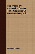 The Works of Alexandre Dumas - The Countess of Monte-Cristo; Vol I