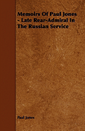 Memoirs of Paul Jones - Late Rear-Admiral in the Russian Service