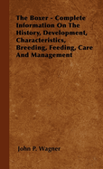 The Boxer - Complete Information on the History, Development, Characteristics, Breeding, Feeding, Care and Management