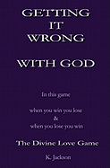 Getting It Wrong with God