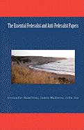 The Essential Federalist and Anti-Federalist Papers