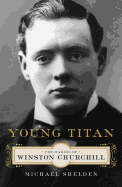 Young Titan: The Making of Winston Churchill
