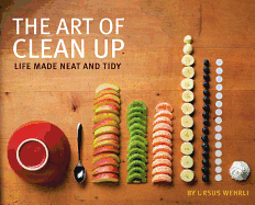 The Art of Clean Up: Life Made Neat and Tidy