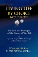 Living Life by Choice ... Not Chance: The Tools and Techniques to Take Control of Your Life
