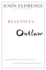 Beautiful Outlaw: Experiencing the Playful, Disruptive, Extravagant Personality of Jesus