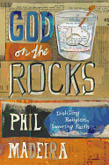 god on the rocks distilling religion savoring faith madeira phil