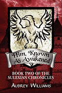 Him, Known as Awakened: Book Two of the Sulexian Chronicles