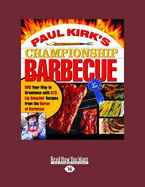 Paul Kirks Championship Barbecue (2 Volume Set): Bbq Your Way to Greatness with 575 Lip-Smackin Recipes from the Baron of Barbecue
