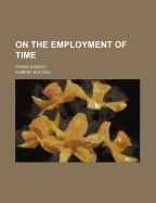 On the Employment of Time: Three Essays