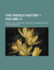 The French History (Volume 11); Briefly Told, from Early Times to the Present Period